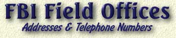 FBI Field Offices Addresses & Telephone Numbers